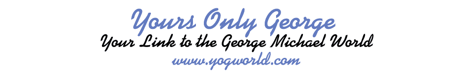 Yours Only George ... Your Link to the George Michael World